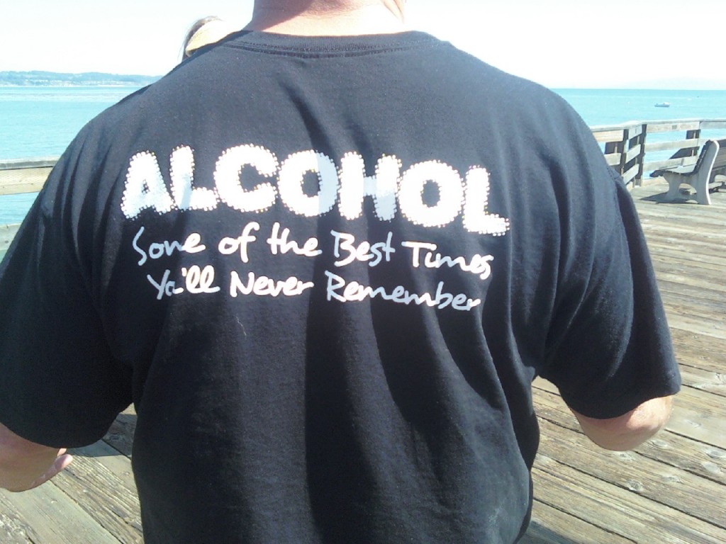 'Alcohol - some of the best times you'll never remember.'