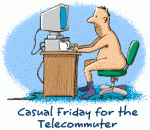 casual Friday Casual Friday for the telecommuter.