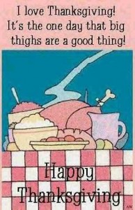 Thanksgiving joke Big thighs are always good.