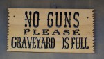 No guns, please. The graveyard is full.